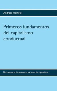 Cover image for Primeros fundamentos del capitalismo conductual: Un inventario de una nueva variedad de capitalismo