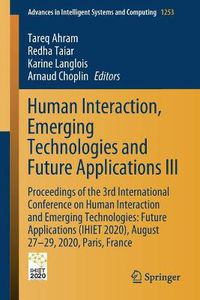 Cover image for Human Interaction, Emerging Technologies and Future Applications III: Proceedings of the 3rd International Conference on Human Interaction and Emerging Technologies: Future Applications (IHIET 2020), August 27-29, 2020, Paris, France