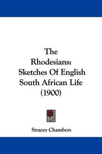 Cover image for The Rhodesians: Sketches of English South African Life (1900)