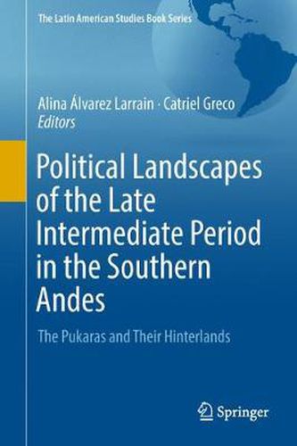 Cover image for Political Landscapes of the Late Intermediate Period in the Southern Andes: The Pukaras and Their Hinterlands