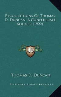 Cover image for Recollections of Thomas D. Duncan, a Confederate Soldier (1922)