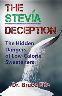 Cover image for Stevia Deception: The Hidden Dangers of Low-Calorie Sweeteners