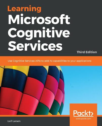 Cover image for Learning Microsoft Cognitive Services: Use Cognitive Services APIs to add AI capabilities to your applications, 3rd Edition