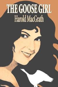 Cover image for The Goose Girl by Harold MacGrath, Fiction, Classics, Action & Adventure