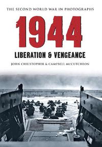 Cover image for 1944 The Second World War in Photographs: Liberation & Vengeance