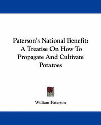 Cover image for Paterson's National Benefit: A Treatise on How to Propagate and Cultivate Potatoes