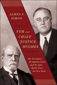 Cover image for FDR and Chief Justice Hughes: The President, the Supreme Court, and the Epic Battle Over the New Deal