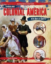 Cover image for Learning about Colonial America with Arts & Crafts