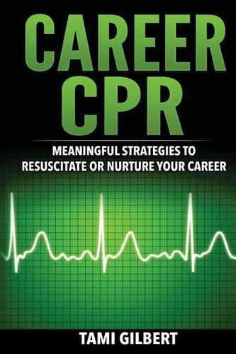 Cover image for Career CPR: Meaningful Strategies to Resuscitate or Nurture Your Career