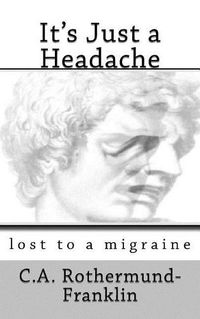 Cover image for It's Just a Headache: lost to a migraine