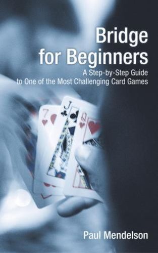 Cover image for Bridge for Beginners: A Step-By-Step Guide To One Of The Most Challenging Card Games