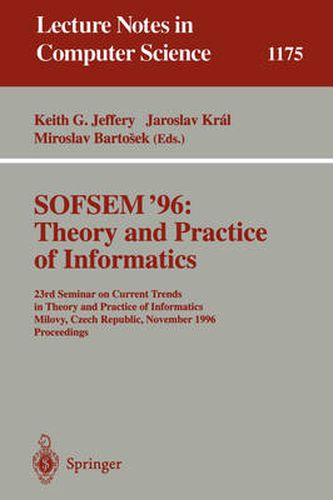 Cover image for SOFSEM '96: Theory and Practice of Informatics: 23rd Seminar on Current Trends in Theory and Practice of Informatics, Milovy, Czech Republic, November 23 - 30, 1996. Proceedings