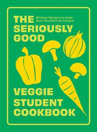 Cover image for The Seriously Good Veggie Student Cookbook