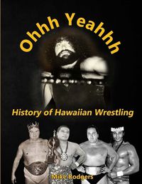 Cover image for Ohhh Yeahhh The History of Hawaiian Wrestling