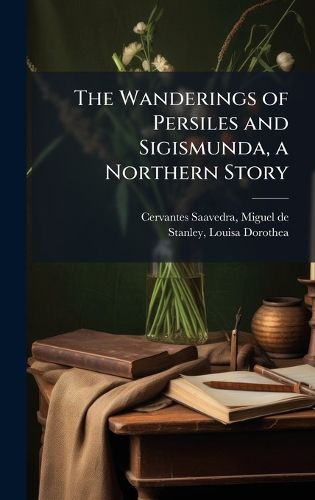 Cover image for The Wanderings of Persiles and Sigismunda, a Northern Story