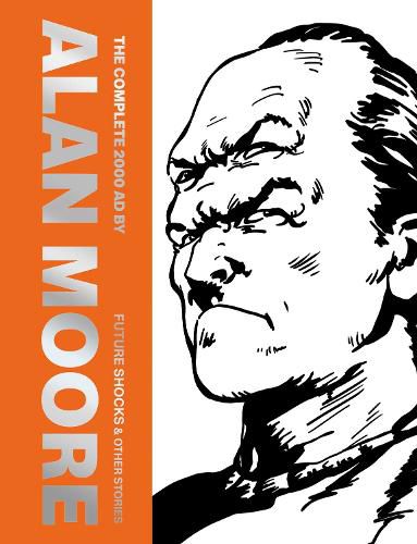 Cover image for The Complete 2000 AD By Alan Moore: Future Shocks & Other Stories: Volume 1