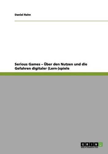 Cover image for Serious Games - Uber Den Nutzen Und Die Gefahren Digitaler (Lern-)Spiele