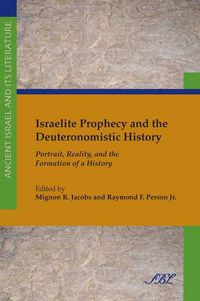 Cover image for Israelite Prophecy and the Deuteronomistic History: Portrait, Reality, and the Formation of a History