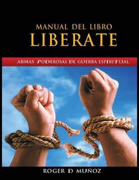 Cover image for Manual Del Libro Liberate: Armas Poderosas De Guerra Espiritual