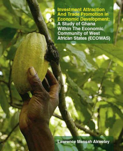 Cover image for Investment Attraction and Trade Promotion in Economic Development: A Study of Ghana within the Economic Community of West African States - ECOWAS