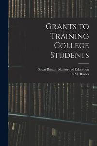 Cover image for Grants to Training College Students