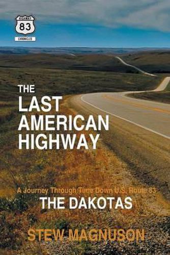 Cover image for The Last American Highway: A Journey Through Time Down U.S. Route 83: The Dakotas