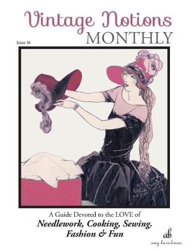 Cover image for Vintage Notions Monthly - Issue 16: A Guide Devoted to the Love of Needlework, Cooking, Sewing, Fashion & Fun