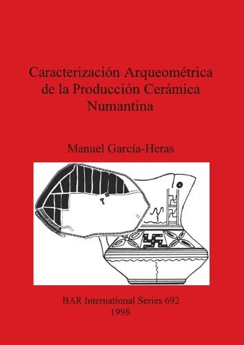 Caracterizacion Arqueometrica de la Produccion Ceramica Numantina