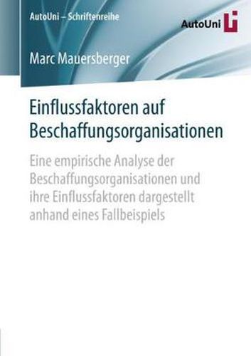 Cover image for Einflussfaktoren auf Beschaffungsorganisationen: Eine empirische Analyse der Beschaffungsorganisationen und ihre Einflussfaktoren dargestellt anhand eines Fallbeispiels