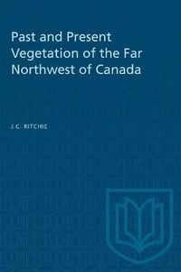 Cover image for Past and Present Vegetation of the Far Northwest of Canada