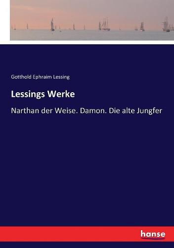 Cover image for Lessings Werke: Narthan der Weise. Damon. Die alte Jungfer