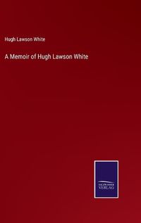 Cover image for A Memoir of Hugh Lawson White