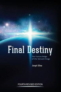 Cover image for Final Destiny: The Future Reign of The Servant Kings: Fourth Revised Edition