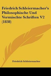 Cover image for Friedrich Schleiermacher's Philosophische Und Vermischte Schriften V2 (1838)