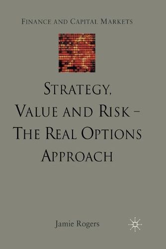 Cover image for Strategy, Value and Risk - The Real Options Approach: Reconciling Innovation, Strategy and Value Management