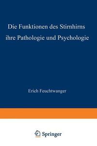 Cover image for Die Funktionen Des Stirnhirns Ihre Pathologie Und Psychologie