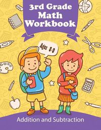 Cover image for 3rd Grade Math Workbook - Addition and Subtraction - Ages 8-9: Daily Exercises to Improve Third Grade Math Skills, Basic Math Problems