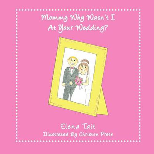 Cover image for Mommy Why Wasn't I at Your Wedding?