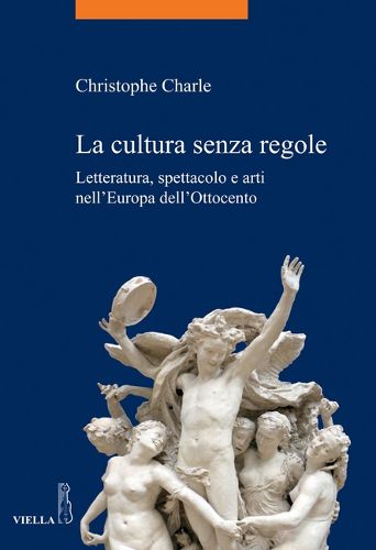 Cover image for La Cultura Senza Regole: Letteratura, Spettacolo E Arti Nell'europa Dell'ottocento