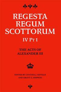 Cover image for The Acts of Alexander III King of Scots 1249 -1286: Regesta Regum Scottorum Vol 4 Part 1
