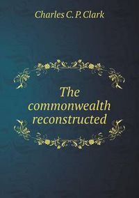 Cover image for The commonwealth reconstructed