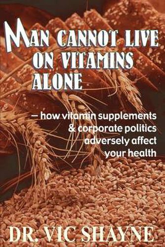 Cover image for Man Cannot Live on Vitamins Alone: How Vitamin Supplements