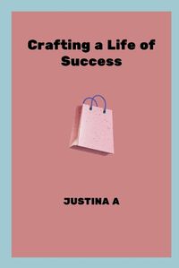 Cover image for Crafting a Life of Success