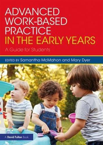 Cover image for Advanced Work-based Practice in the Early Years: A Guide for Students