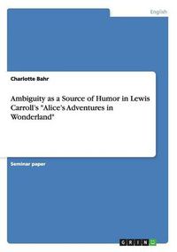 Cover image for Ambiguity as a Source of Humor in Lewis Carroll's Alice's Adventures in Wonderland