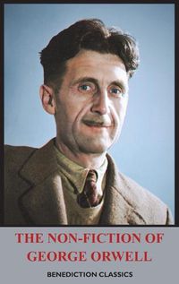 Cover image for The Non-Fiction of George Orwell: Down and Out in Paris and London, The Road to Wigan Pier, Homage to Catalonia