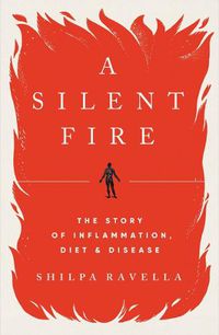 Cover image for A Silent Fire: The Story of Inflammation, Diet, and Disease