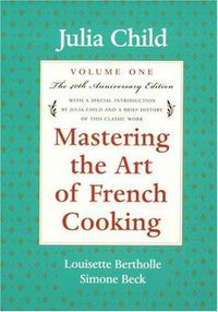 Cover image for Mastering the Art of French Cooking, Volume 1: A Cookbook