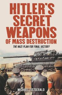 Cover image for Hitler's Secret Weapons of Mass Destruction: The Nazi Plan for Final Victory