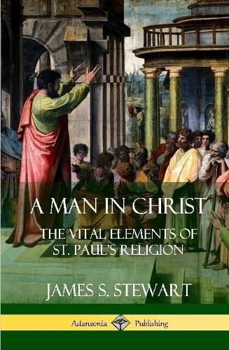 Cover image for A Man in Christ: The Vital Elements of St. Paul's Religion (Hardcover)